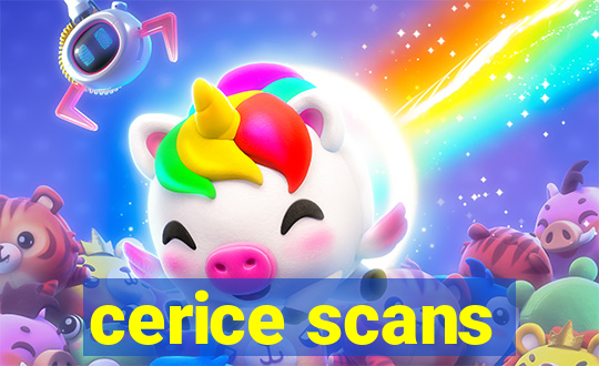 cerice scans